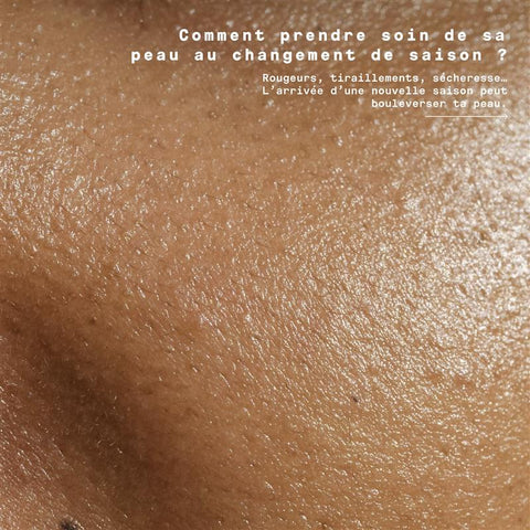Comment prendre soin de sa peau quand on change de saison ?