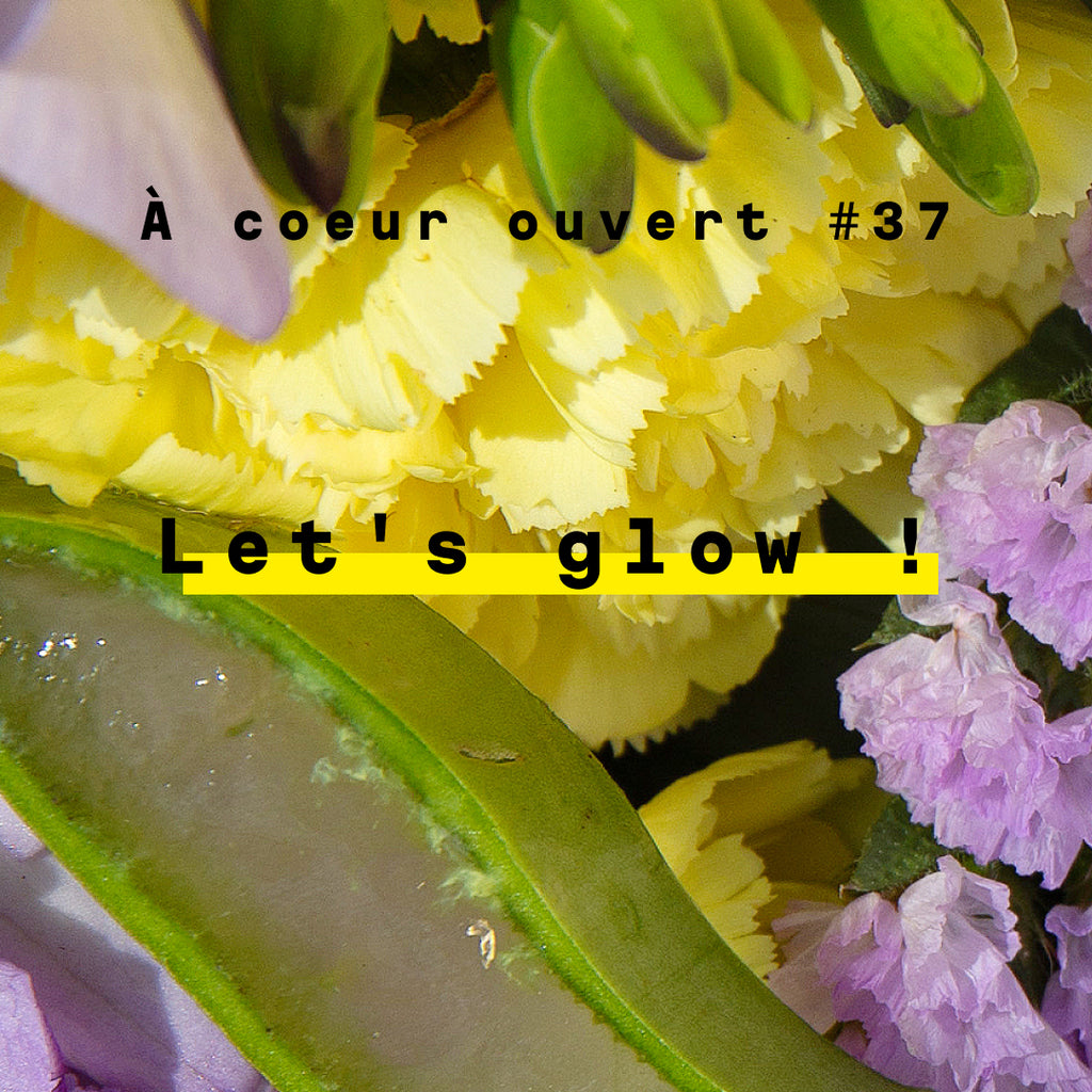 Let's glow - A COEUR OUVERT #37